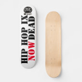 Skateboard L'HIP HOP EST MAINTENANT MORT (Pour VRAI) (Recto)