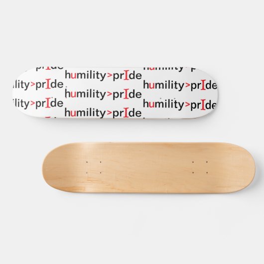 Skateboard L'humilité est plus grande que la fierté (Horz)