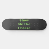 Skateboard Montre-moi le fromage (Horz)