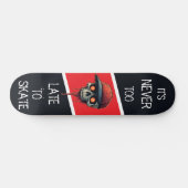 Skateboard Never to late to skate (Horz)