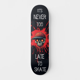 Skateboard Never to late to skate