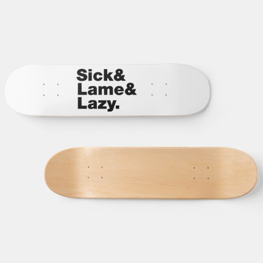 Skateboard Sick & Lame & Lazy. (Horz)
