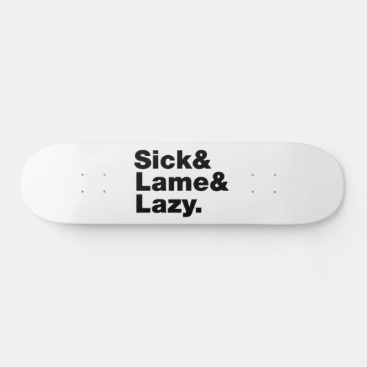 Skateboard Sick & Lame & Lazy. (Horz)