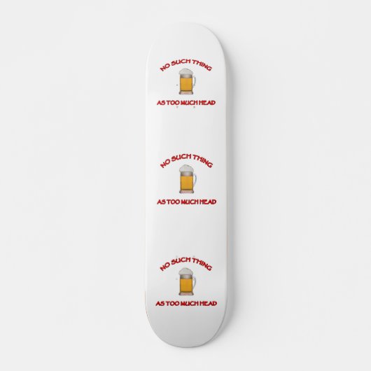 Skateboard Trop de tête - Bière (Devant)