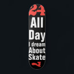 Skateboard Twenty Four Seven<br><div class="desc">24-7 skate lovers skateboard deck "All Day I Dream About Skate"</div>