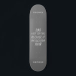 Skateboard Typographie moderne drôle papa gris cheveux fête d<br><div class="desc">La typographie moderne drôle papa cadeau cheveux gris. La fête des pères idéale,  anniversaire ou cadeau de Noël. Design de typographie moderne.</div>
