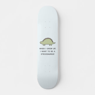 Skateboard When I Grow Up, I Want To Be A Stegosaurus!