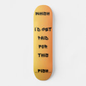 Skateboard Wish I'd Get Paid (Recto)