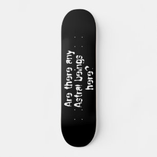 Skateboard Y a-t-il des êtres Astral ici ?