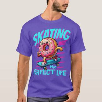 SKATING INTO THE PERFECT LIFE T-SHIRT