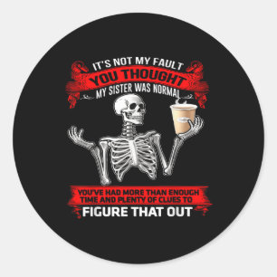 Skelet is niet mijn schuld, je dacht dat mijn zus ronde sticker