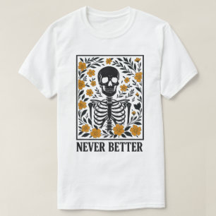 Skelet met Bloeiende Bloemen Nooit Beter Citaat T-shirt
