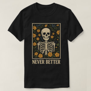 Skelet met Bloeiende Bloemen Nooit Beter Citaat T-shirt