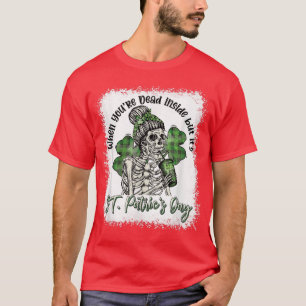 Skeleton als je dood bent, maar het is St Patri T-shirt