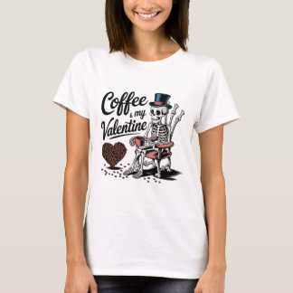 Skeleton Coffee Is My Valentine Funny Coffee Drink T-shirt