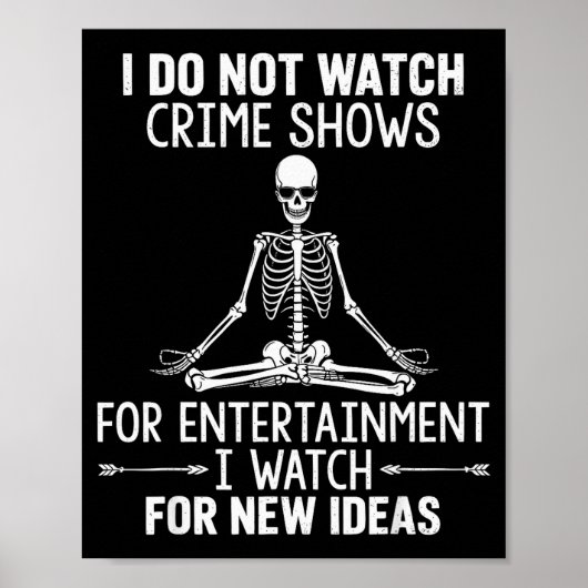 Skeleton I Do Not Watch Crime Shows For Entertainm Poster (Voorkant)