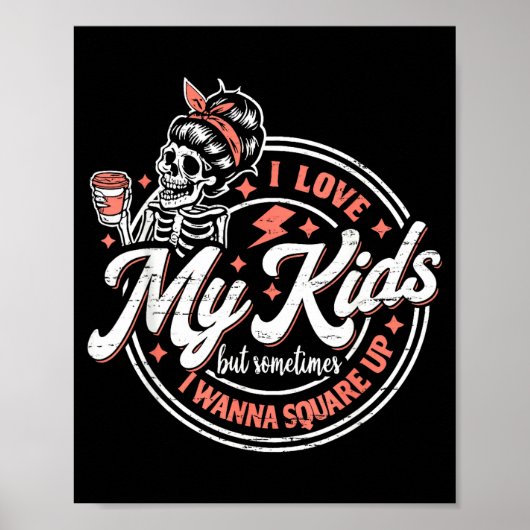 Skeleton I Love My Kids But Sometimes I W Square U Poster (Voorkant)