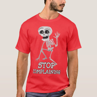 Skeleton Pun Funny Sarcastic Stop klagen T-shirt