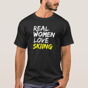 Ski Instructor Gezegde Real Women Love Skiing Skie T-shirt