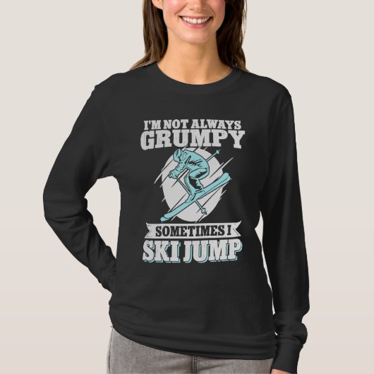 Ski Jumping I'm Not Always Grumpy Sometimes I Ski  T-shirt (Voorkant)
