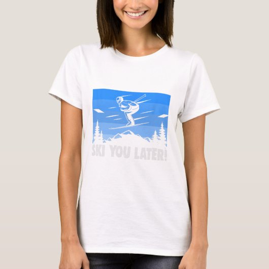 Ski Ski You Later! Skiing T-shirt (Voorkant)