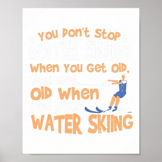 Ski You Don't Stop Water Skiing When You Get Old  Poster (Voorkant)