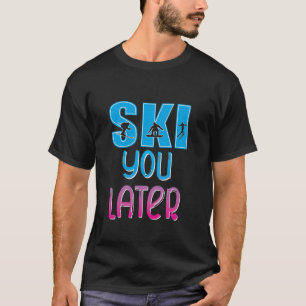 Ski You Later Skiloper Snowboarder Apres Ski Feest T-shirt