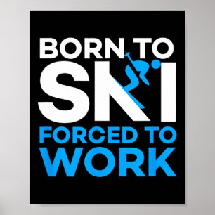 Skiën - Geboren om te skiën Gedwongen om te werken Poster