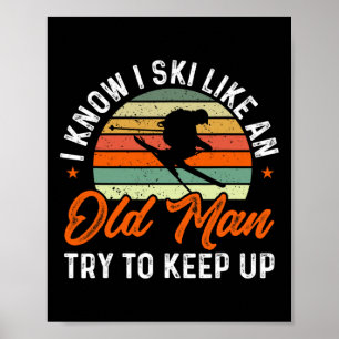 Skiën Ik weet dat ik ski als een oude man probeer Poster