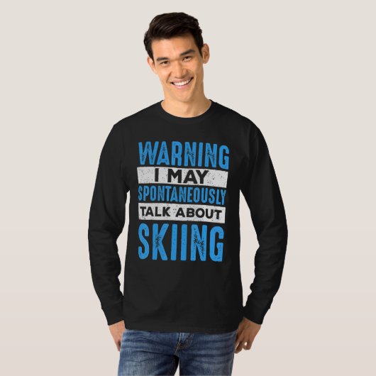Skier May Spontaneously Talk About Skiing  Ski T-shirt (Voorkant volledig)