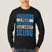Skier May Spontaneously Talk About Skiing  Ski T-shirt (Voorkant)
