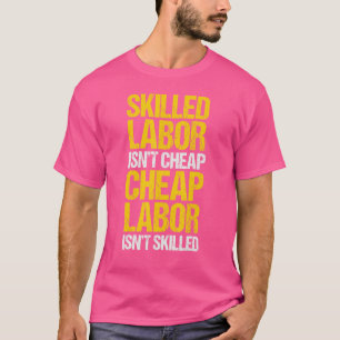 Skill Labor is geen goedkope arbeidskracht is geen T-shirt