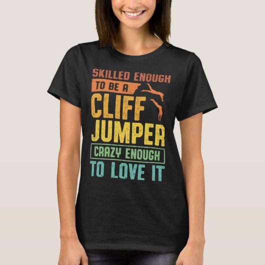 Skilled Enough To Be A Cliff Jumper Crazy Enough T T-shirt (Voorkant)
