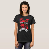 Skilled Labor Isnt Cheap Labor T-shirt (Voorkant volledig)