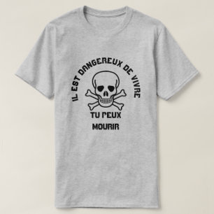 Skull en Ilest dangereux de vivre tu peux mourir T-shirt