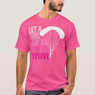 Skydiver Laat een meisje Show u hoe Skydiv te skyd T-shirt
