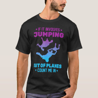 Skydiving - als het gaat om springen uit vliegtuig t-shirt