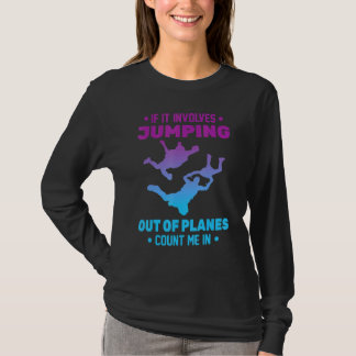 Skydiving - als het gaat om springen uit vliegtuig t-shirt