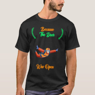 Skydiving omdat de deur open was Quote Sarcast T-shirt