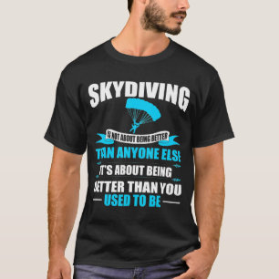 Skydiving over beter zijn dan vroeger t-shirt
