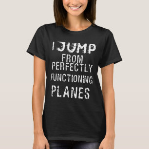 Skydiving - Skydive I springt van perfect function T-shirt
