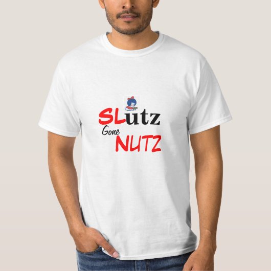 Sl*tz Gone Nutz T-shirt (Voorkant)