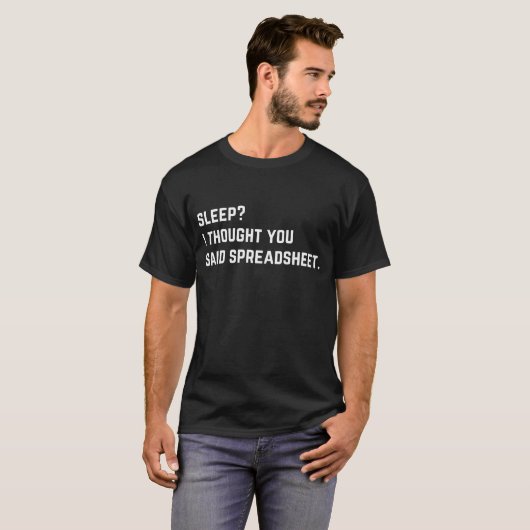 Slaap? Ik dacht dat je zei spreadsheet Grappig T-shirt (Voorkant volledig)