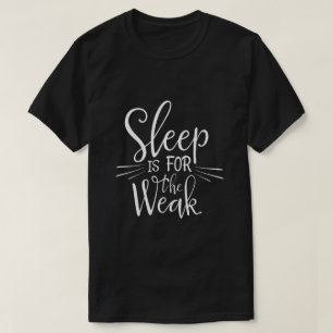Slaap is voor de Zwakken Funny Bold Quote T-Shirt