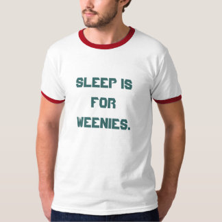 'Slaap is voor Weenies.' T-shirt