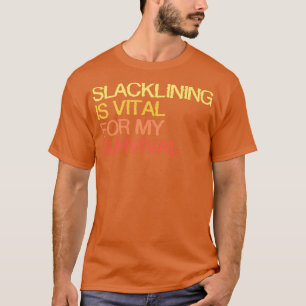 Slacklining is van vitaal belang voor mijn overlev t-shirt