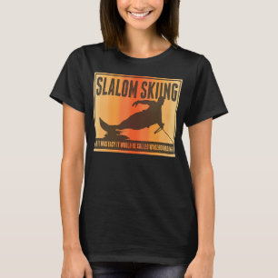 Slalom Waterskiing Wakeboard Ski Pun T-shirt