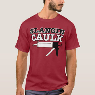 Slangin Caulk T-shirt