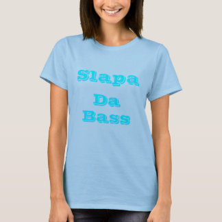 Slapa Da Bass T-shirt