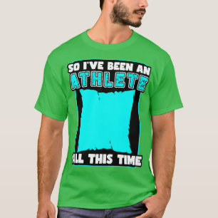 Slapen dus ik ben al die tijd een atleet geweest t-shirt